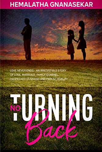 NO TURNING BACK: Love Never Ends – An Irresistible Story of Love, Marriage, Family Quarrel, Henpecked Husband and Parent Rivalry
