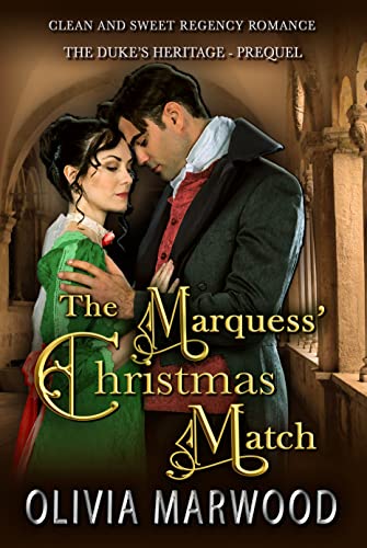 The Marquess’ Christmas Match: A Clean and Sweet Regency Historical Romance (The Duke’s Heritage Book 1)