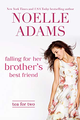 Falling for her Brother’s Best Friend (Tea for Two Book 1)
