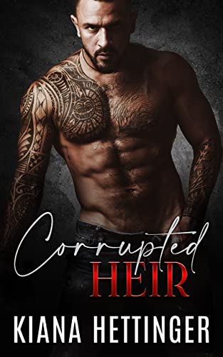 Corrupted Heir: An Enemies to Lovers Arranged Marriage Dark Mafia Romance (Mafia Kings: Corrupted Series Book 1)
