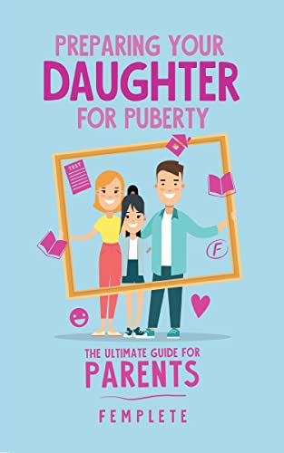 Preparing your Daughter for Puberty: The Ultimate Guide for Parents (Growing Up Books)