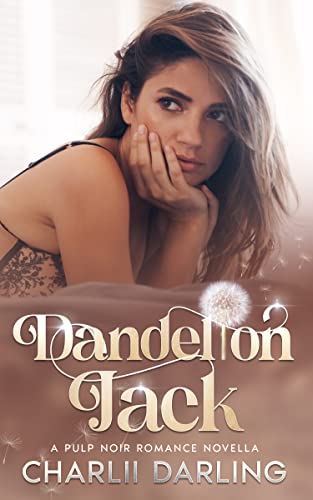 Dandelion Jack: An instalove short steamy romance novella (Pulp Noir)