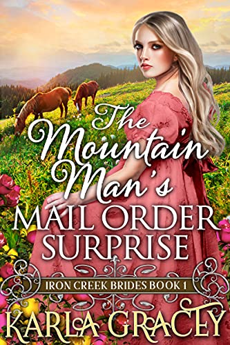 The Mountain Man’s Mail-Order Surprise: Inspirational Western Mail Order Bride Romance (Iron Creek Brides Book 1)