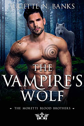 The Vampire’s Wolf: A steamy paranormal vampire shifter romance (Moretti Blood Brothers Romance Book 8)