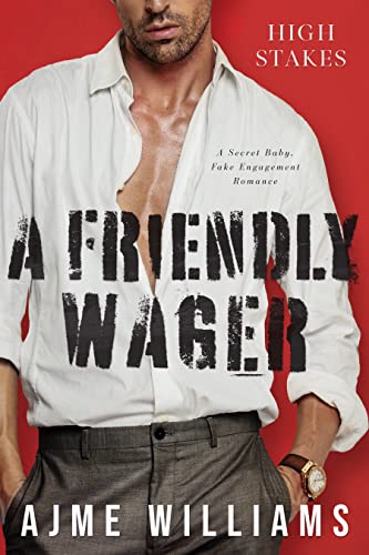 A Friendly Wager: A Secret Baby, Fake Engagement Romance (High Stakes Book 2)