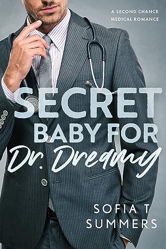 Secret Baby for Dr. Dreamy: A Second Chance Medical Romance (Forbidden Doctors)